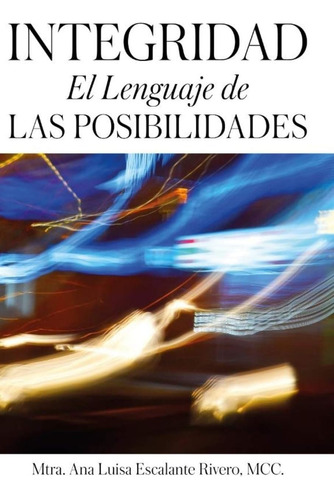 Libro: Integridad El Lenguaje De Las Posibilidades (spanish