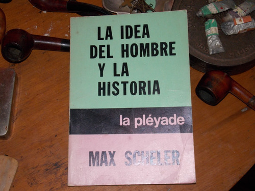 La Idea Del Hombre Y La Historia - Max Scheler