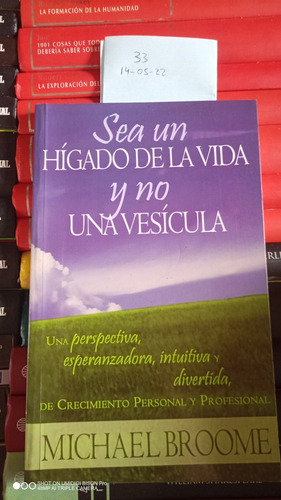 Libro Sea Un Hígado En La Vida Y No Una Vesícula. M. Broome (Usado)