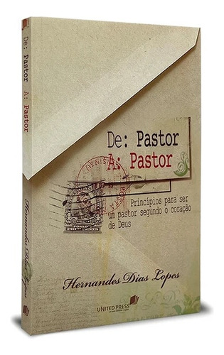 De Pastor A Pastor | Princípios Para Ser Um Pastor Segundo O Coração De Deus | Hernandes Dias Lopes