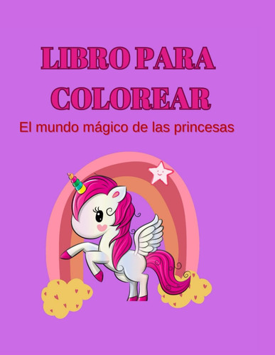 Libro: Libro Para Colorear: El Mundo Mágico De Las Princesas