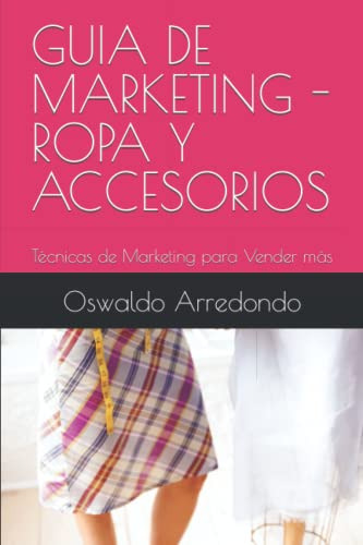 Guia De Marketing - Ropa Y Accesorios: Tecnicas De Marketing