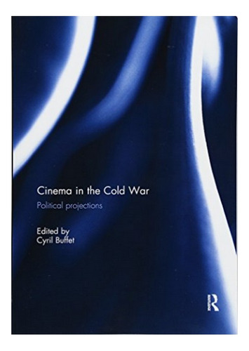 Cinema In The Cold War - Cyril Buffet. Eb6