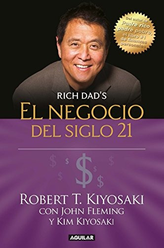El Negocio Del Siglo 21/the Business Of The 21st Century, De Kiyosaki, Robert T.. Editorial Aguilar, Tapa Blanda En Español, 2018