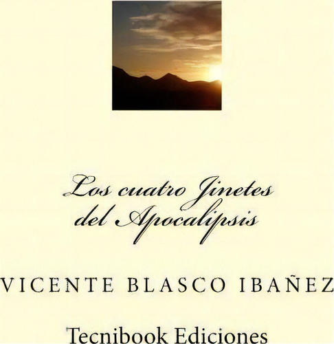 Los Cuatro Jinetes Del Apocalipsis, De Vicente Blasco Ibanez. Editorial Createspace Independent Publishing Platform, Tapa Blanda En Español