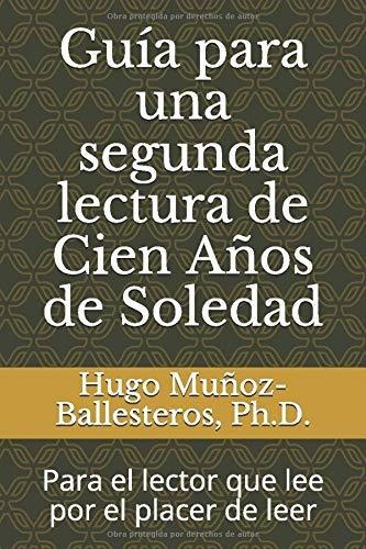 Guía Para Una Segunda Lectura De Cien Años De Soledad: Para 