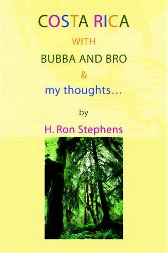 Costa Rica With Bubba And Bro & My Thoughts..., De H Ron Stephens. Editorial Iuniverse, Tapa Blanda En Inglés