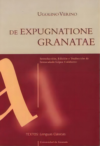 De Expugnatione Granatae : Panegirycon Ad Ferdinandum Regem Et Isabellam Reginam Hispaniarium De Sar, De Verino, U., Vol. 1. Editorial Editorial Universidad De Granada, Tapa Blanda En Latín
