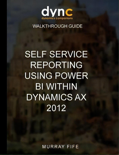 Self Service Reporting Using Power Bi Within Dynamics Ax 2012, De Murray Fife. Editorial Createspace Independent Publishing Platform, Tapa Blanda En Inglés