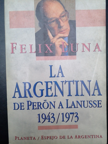 La Argentina De Perón A Lanusse 1943/1973 Félix Luna E