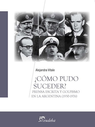 ¿cómo Pudo Suceder? Prensa Escrita Y Golpismo En La Argenti