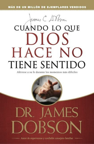 Libro : Cuando Lo Que Dios Hace No Tiene Sentido - Dobson,.