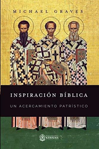 Inspiracion Biblica: Un Acercamiento Patristico -.., De Graves, Mich. Editorial Publicaciones Kerigma En Español