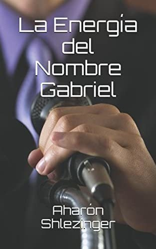 Libro: La Energía Del Nombre Gabriel (colección Nombres Prop