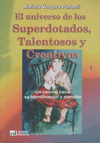 El Universo De Los Superdotados, Talentosos Y Creativos - Vergara Fanzeri, de Vergara Panzeri, Mariela. Editorial Nueva Librería, tapa blanda en español, 2006