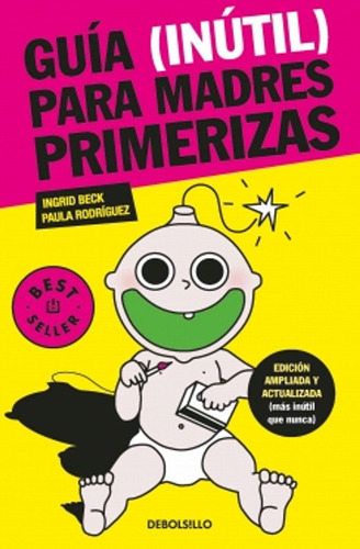 Guía (inútil) Para Madres Primerizas / Ingrid Beck, Paula Ro