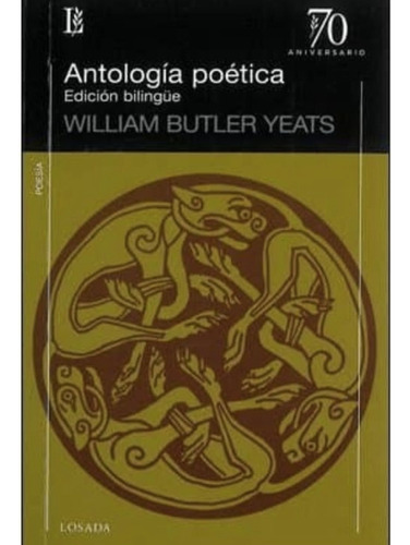 Antología Poética (edición Bilingüe), De Yeats, William Butler. Editorial Losada, Tapa Blanda En Español/inglés, 2011