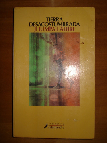 Tierra Desacostumbrada - Jhumpa Lahiri, Salamandra, 2010.