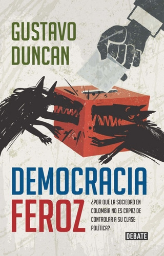 Democracia Feroz: Democracia Feroz, De Duncan, Gustavo. Serie Na, Vol. 1. Editorial Debate, Tapa Blanda, Edición 1 En Español, 2020