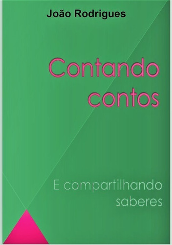 Contando Contos: Compartilhando Saberes, De João Rodrigues Vieira. Série Não Aplicável, Vol. 1. Editora Clube De Autores, Capa Mole, Edição 1 Em Português, 2018