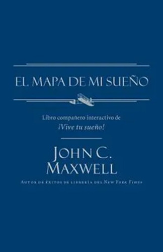 El Mapa De Mi Sueño John Maxwell - Grupo Nelson