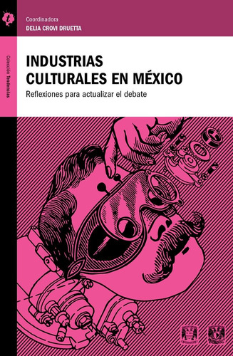 Industrias culturales en México: Reflexiones para actualizar el debate, de Crovi Druetta, Delia. Serie Tendencias Editorial Tintable, tapa blanda en español, 2013