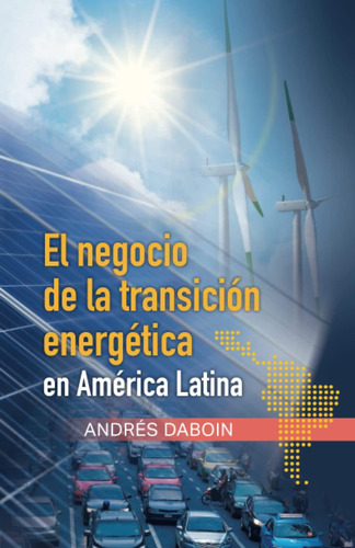 Libro: El Negocio De La Transición Energética En América Lat