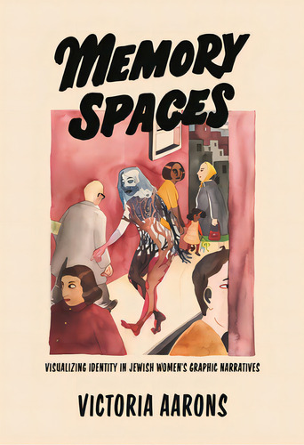 Memory Spaces: Visualizing Identity In Jewish Women's Graphic Narratives, De Aarons, Victoria. Editorial Wayne St Univ Pr, Tapa Blanda En Inglés