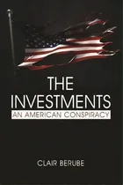 Comprar The Investments : An American Conspiracy, De Clair Berube. Editorial Information Age Publishing, Tapa Dura En Inglés
