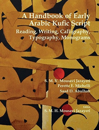 A Handbook Of Early Arabic Kufic Script Reading, Writing, Ca