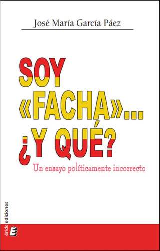 Soy «facha»... ¿y Qué? - García Páez, José María  - *