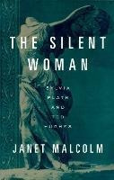 The Silent Woman : Sylvia Plath And Ted Hughes - Janet Malco