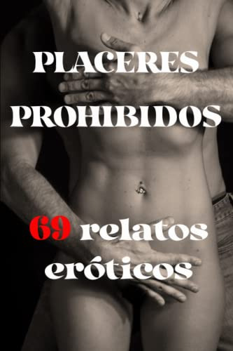 Placeres Prohibidos: 69 Relatos Eroticos