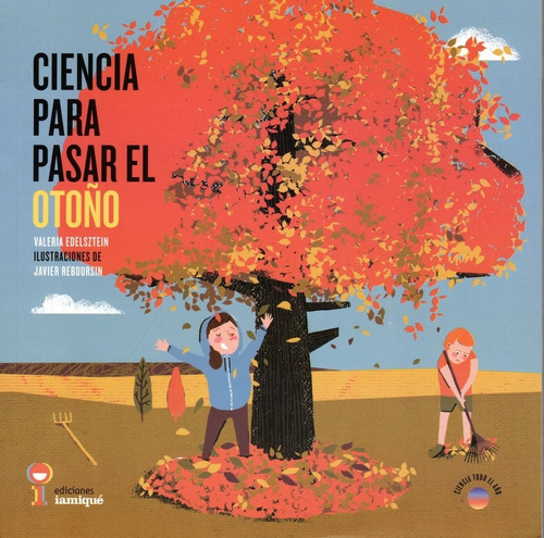 CIENCIA PARA PASAR EL OTOÑO, de Valeria Edelsztein / Javier Reboursin. Editorial Iamique en español, 2019