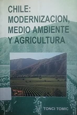 Chile: Modernización, Medio Ambiente Y Agricultura