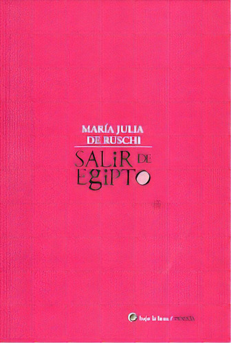 Salir De Egipto, De María Julia De Ruschi Crespo. Editorial Bajo La Luna, Edición 1 En Español, 2007