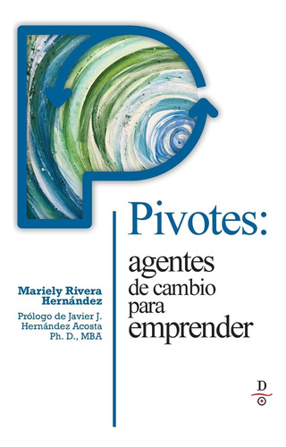 Libro: Pivotes: Agentes De Cambio Para Emprender (pivots: Ag