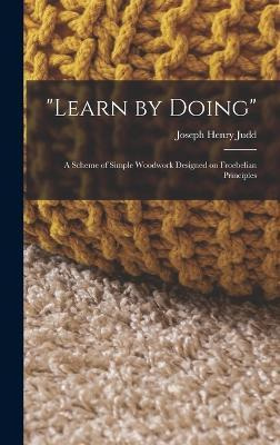 Libro Learn By Doing : A Scheme Of Simple Woodwork Design...