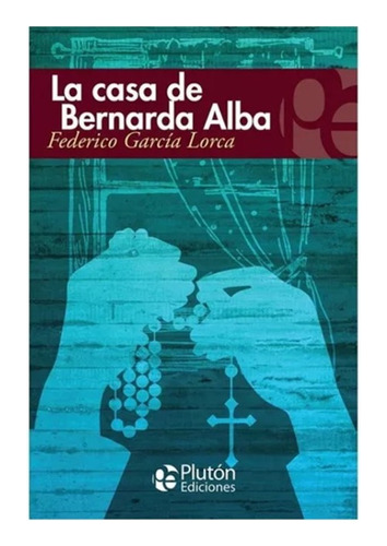 La Casa De Bernarda Alba - Federico Gracia Lorca - Plutón