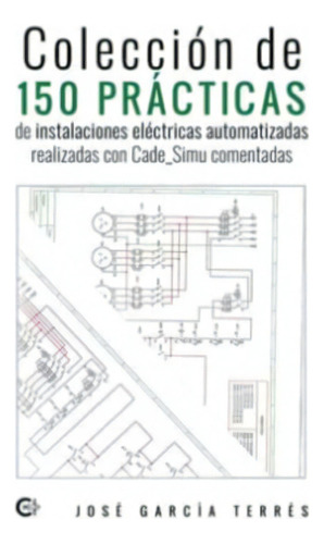 Colección De 150 Prácticas De Instalaciones Eléctricas, De García Terrés , José.., Vol. 1.0. Editorial Caligrama, Tapa Blanda, Edición 1.0 En Español, 2022