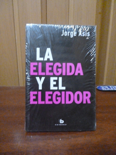 Jorge Asís - La Elegida Y El Elegidor (nuevo Y Sellado)
