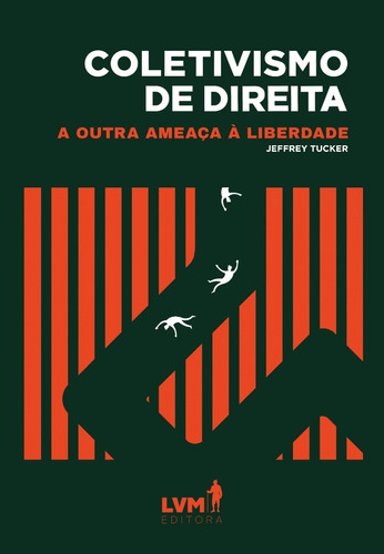 Coletivismo de direita: A outra ameaça à liberdade, de Tucker, Jeffrey. LVM Editora Ltda, capa mole em português, 2019