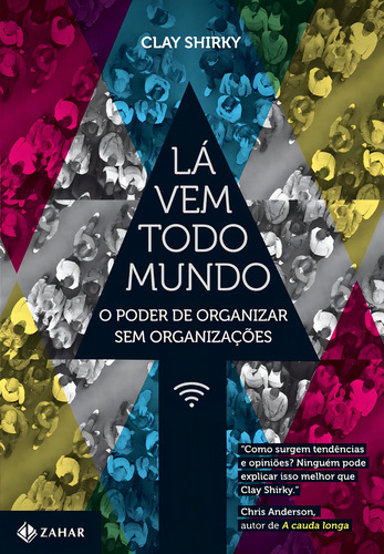 Lá vem todo mundo: O poder de organizar sem organizações, de Shirky, Clay. Editorial ZAHAR, capa mole em português, 2012