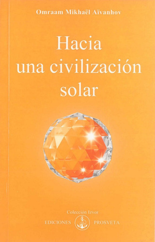 Hacia Una Civilizaciãâ³n Solar, De Aïvanhov, Omraam Mikhaël. Editorial Asociacion Prosveta Española, Tapa Blanda En Español