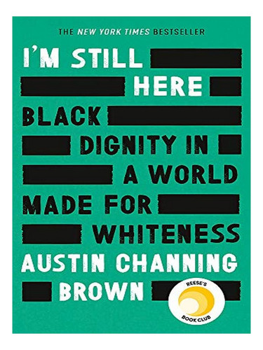 I'm Still Here: Black Dignity In A World Made For Whit. Eb10