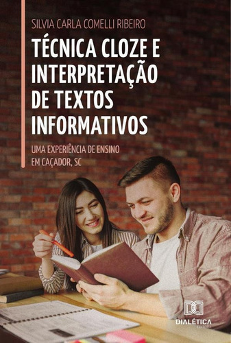 Técnica Cloze E Interpretação De Textos Informativos, De Silvia Carla Comelli Ribeiro. Editorial Dialética, Tapa Blanda En Portugués, 2022