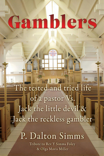 Gamblers: The Tested And Tried Life Of A Pastor Vs. Jack The Little Devil & Jack The Reckless Gam..., De Simms, P. Dalton. Editorial Xulon Pr, Tapa Blanda En Inglés