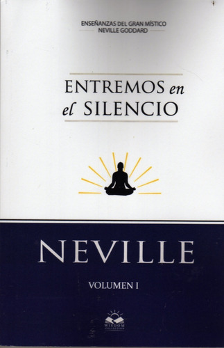 Entremos En El Silencio. Volumen 1. Neville Goddard