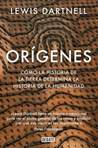 Orígenes. Cómo La Historia De La Tierra Determina La Histori