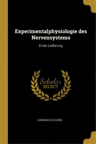Experimentalphysiologie Des Nervensystems: Erste Lieferung, De Eckhard, Konrad. Editorial Wentworth Pr, Tapa Blanda En Inglés